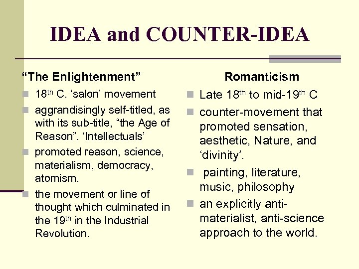 IDEA and COUNTER-IDEA “The Enlightenment” Romanticism n 18 th C. ‘salon’ movement n Late