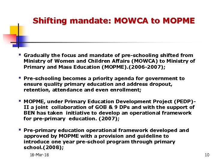 Shifting mandate: MOWCA to MOPME § Gradually the focus and mandate of pre-schooling shifted