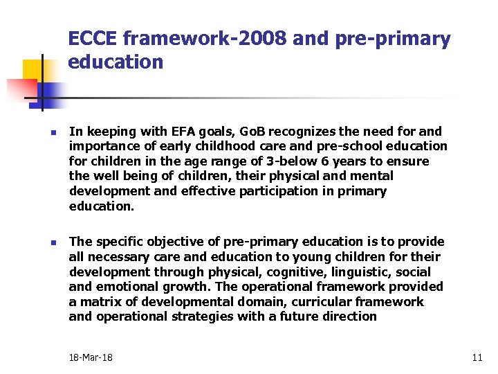 ECCE framework-2008 and pre-primary education n n In keeping with EFA goals, Go. B