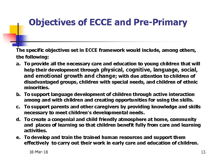 Objectives of ECCE and Pre-Primary The specific objectives set in ECCE framework would include,