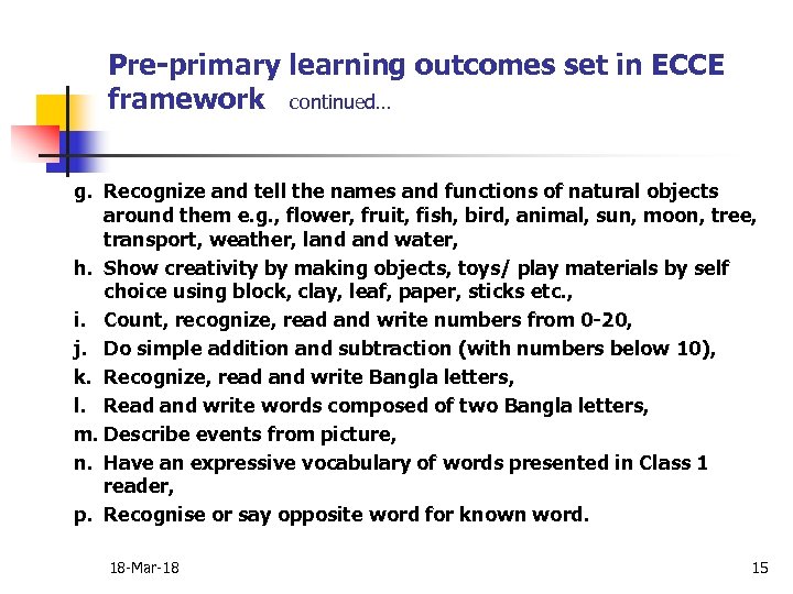 Pre-primary learning outcomes set in ECCE framework continued… g. Recognize and tell the names