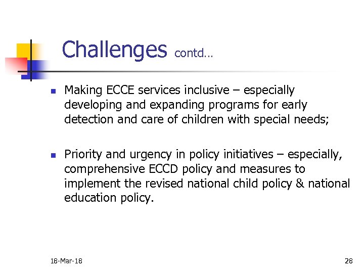 Challenges contd… n n Making ECCE services inclusive – especially developing and expanding programs