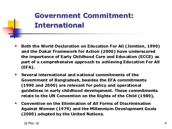 Government Commitment: International § Both the World Declaration on Education For All (Jomtien, 1990)