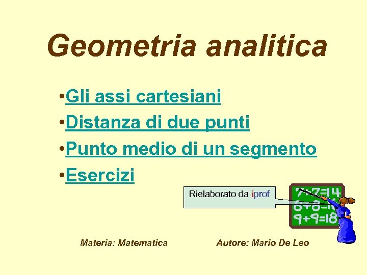 Geometria analitica • Gli assi cartesiani • Distanza di due punti • Punto medio