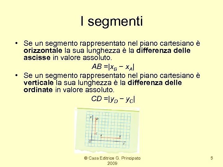 I segmenti • Se un segmento rappresentato nel piano cartesiano è orizzontale la sua