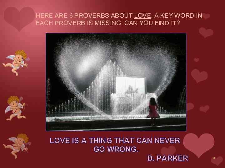 HERE ARE 6 PROVERBS ABOUT LOVE. A KEY WORD IN EACH PROVERB IS MISSING.