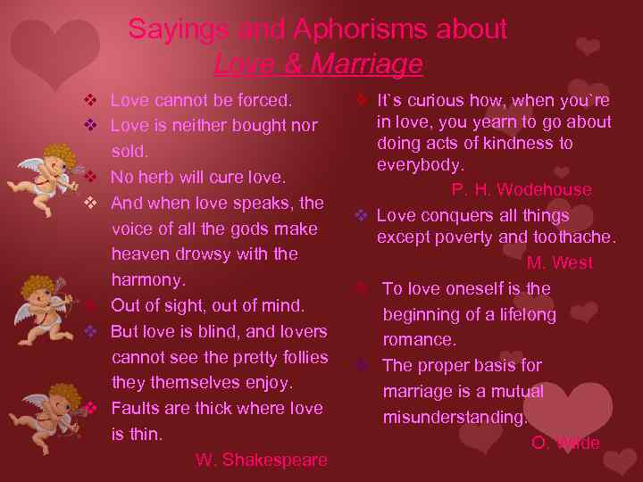 Sayings and Aphorisms about Love & Marriage v Love cannot be forced. v Love