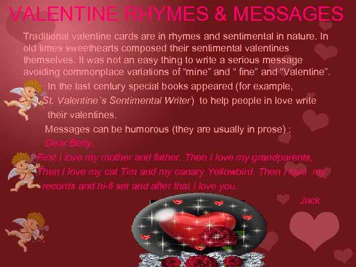 VALENTINE RHYMES & MESSAGES Traditional valentine cards are in rhymes and sentimental in nature.