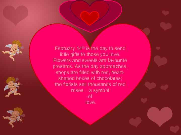 Valentine gifts February 14 th is the day to send little gifts to those