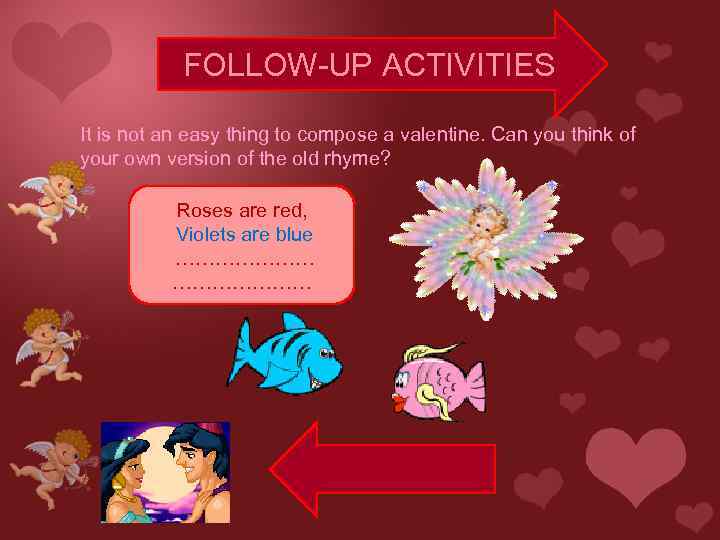 FOLLOW-UP ACTIVITIES It is not an easy thing to compose a valentine. Can you