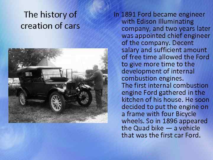 The history of creation of cars In 1891 Ford became engineer with Edison Illuminating