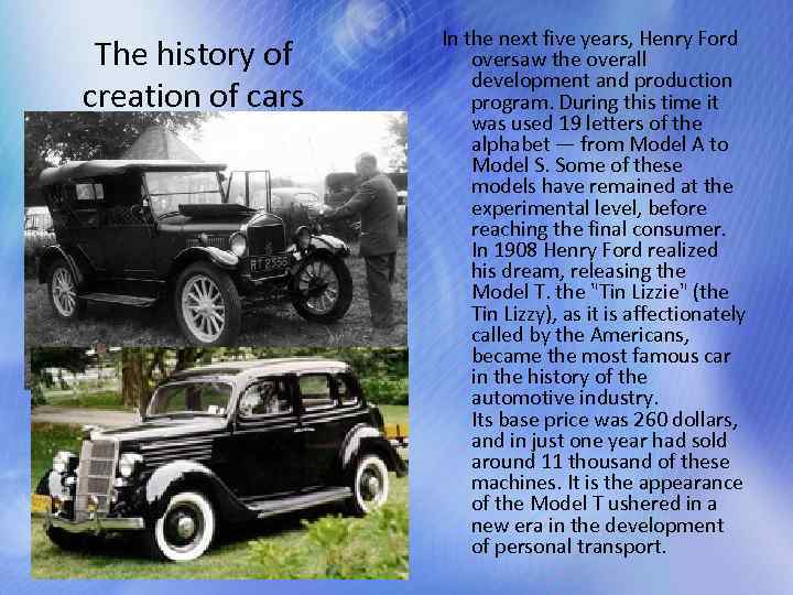 The history of creation of cars In the next five years, Henry Ford oversaw