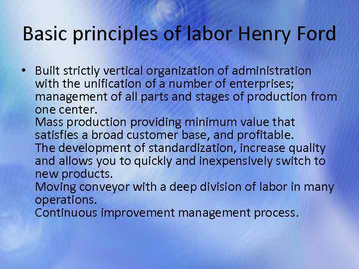 Basic principles of labor Henry Ford • Built strictly vertical organization of administration with