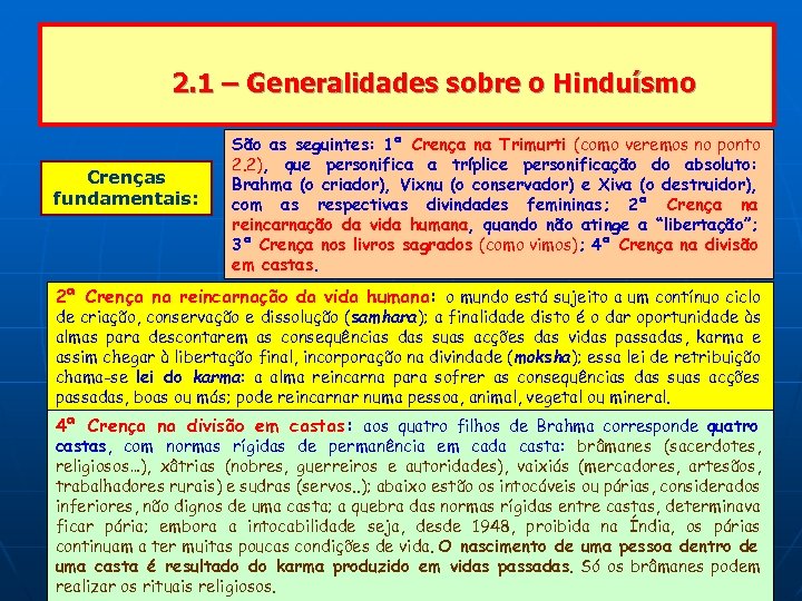 2. 1 – Generalidades sobre o Hinduísmo Crenças fundamentais: São as seguintes: 1ª Crença