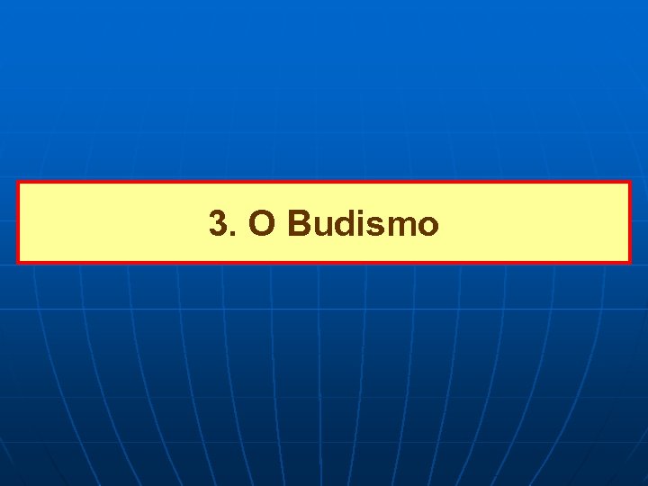 3. O Budismo 
