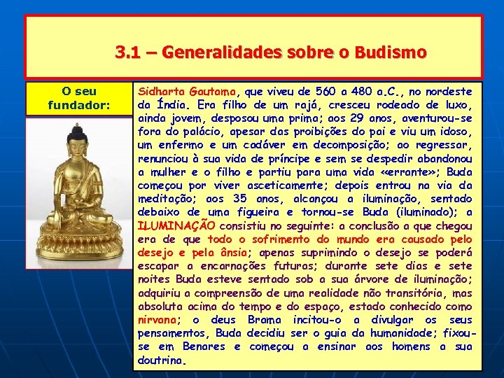 3. 1 – Generalidades sobre o Budismo O seu fundador: Sidharta Gautama, que viveu