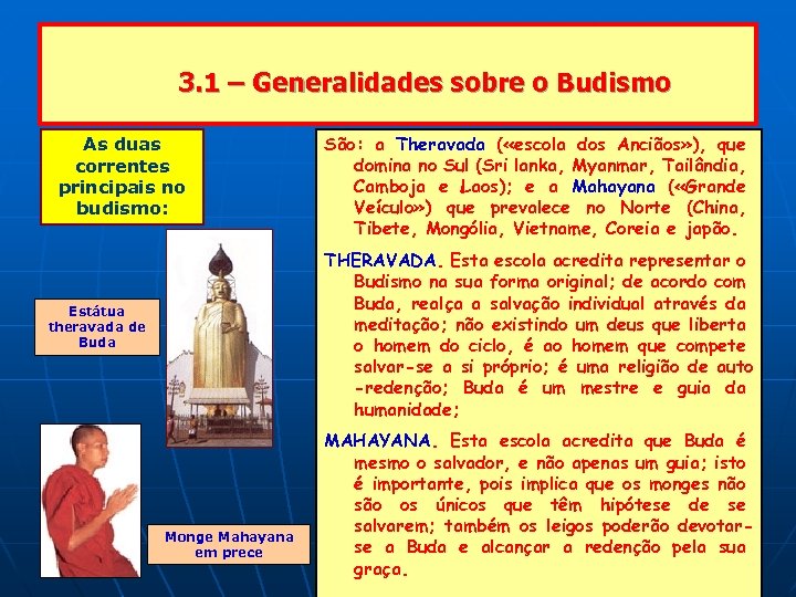 3. 1 – Generalidades sobre o Budismo As duas correntes principais no budismo: São: