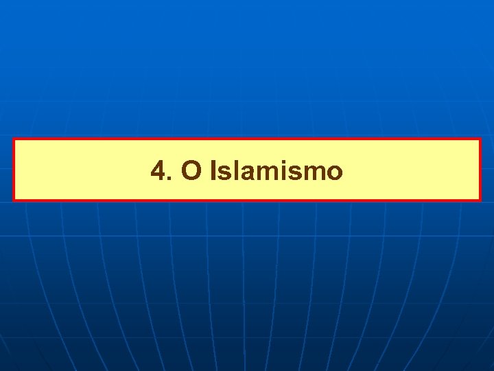 4. O Islamismo 