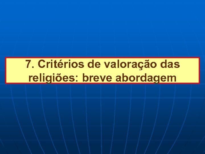 7. Critérios de valoração das religiões: breve abordagem 
