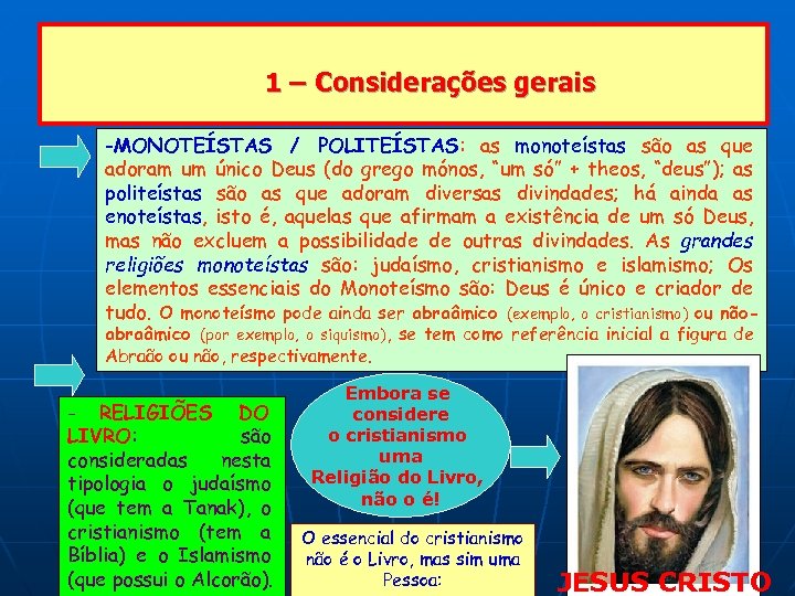 1 – Considerações gerais -MONOTEÍSTAS / POLITEÍSTAS: as monoteístas são as que adoram um