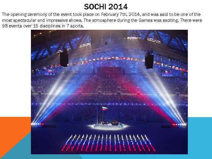 SOCHI 2014 The opening ceremony of the event took place on February 7 th,