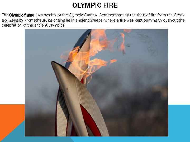 OLYMPIC FIRE The Olympic flame is a symbol of the Olympic Games. Commemorating theft