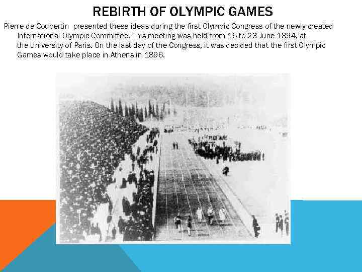  REBIRTH OF OLYMPIC GAMES Pierre de Coubertin presented these ideas during the first