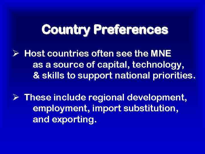 Country Preferences Ø Host countries often see the MNE as a source of capital,