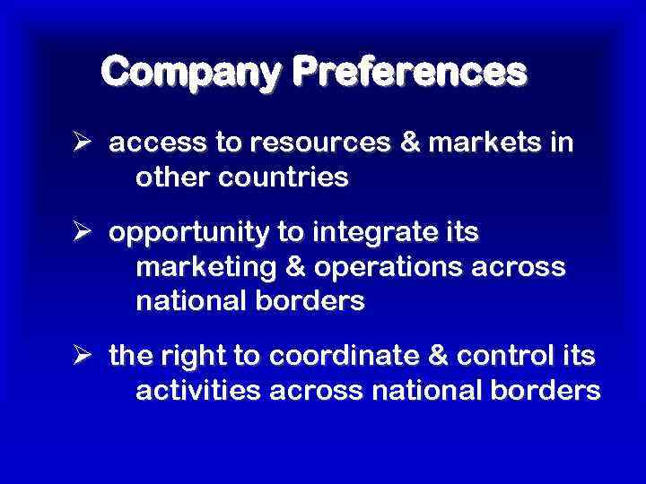 Company Preferences Ø access to resources & markets in other countries Ø opportunity to