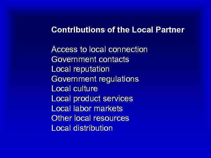 Contributions of the Local Partner Access to local connection Government contacts Local reputation Government