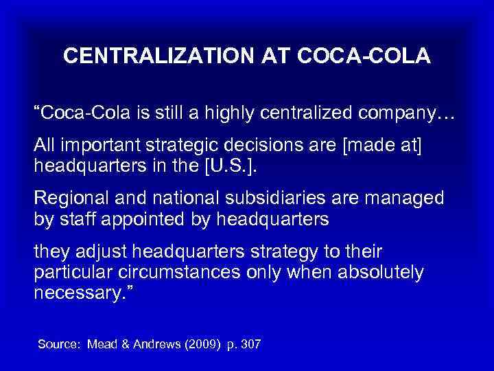 CENTRALIZATION AT COCA-COLA “Coca-Cola is still a highly centralized company… All important strategic decisions