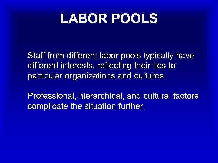 LABOR POOLS Staff from different labor pools typically have different interests, reflecting their ties