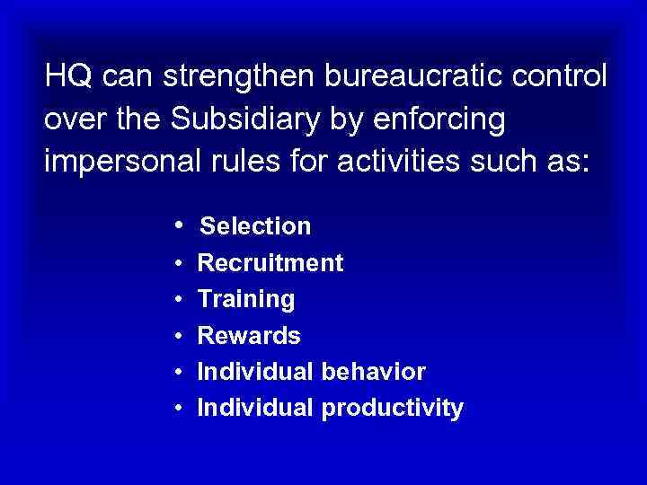 HQ can strengthen bureaucratic control over the Subsidiary by enforcing impersonal rules for activities