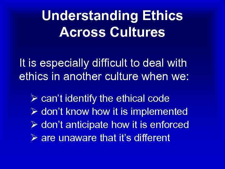 Understanding Ethics Across Cultures It is especially difficult to deal with ethics in another