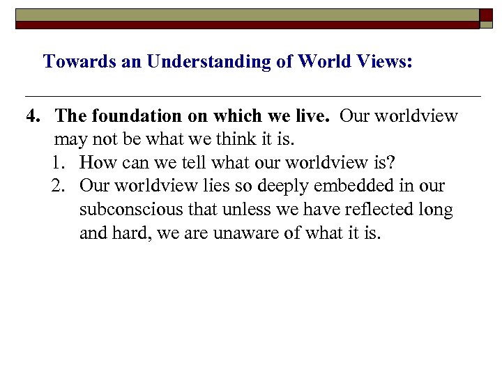 Towards an Understanding of World Views: 4. The foundation on which we live. Our