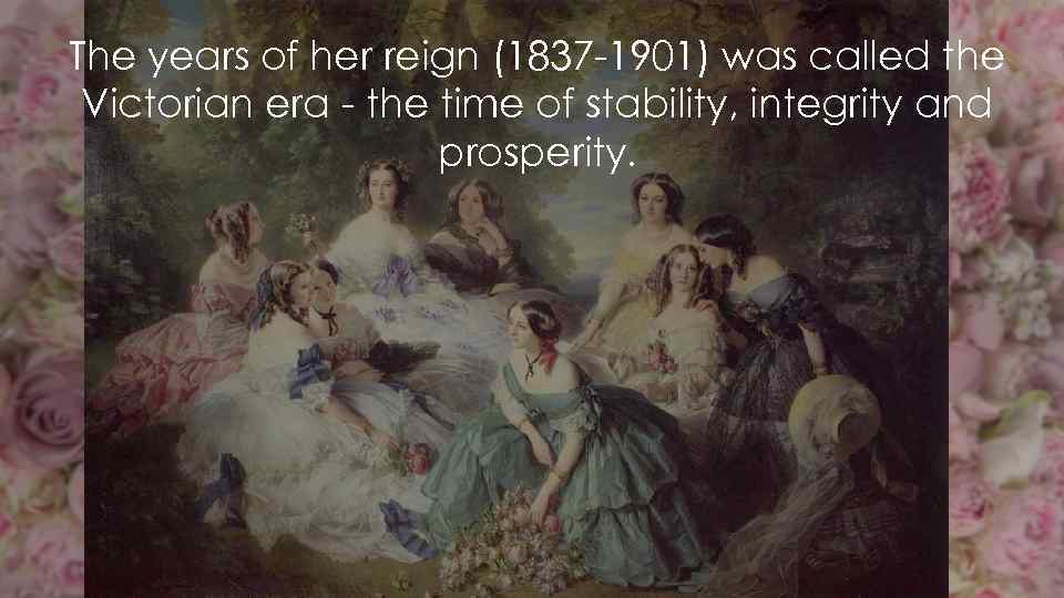 The years of her reign (1837 -1901) was called the Victorian era - the