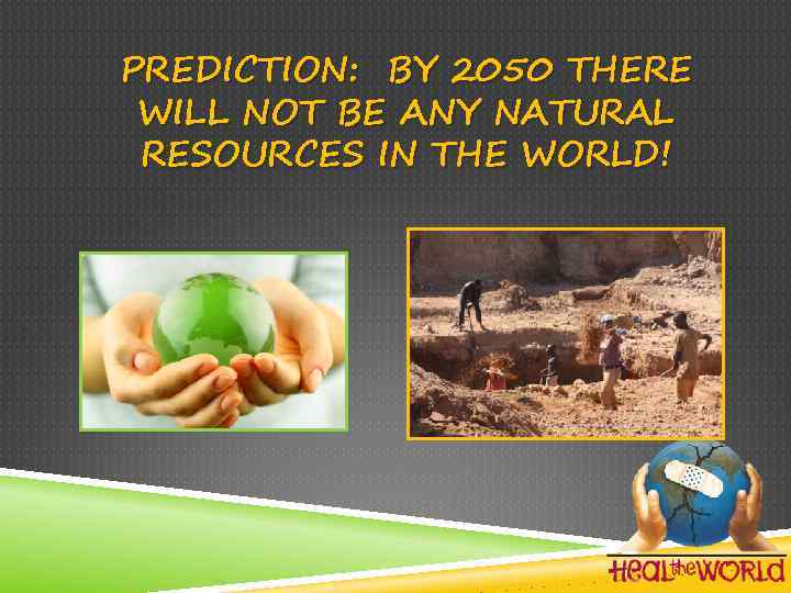 PREDICTION: BY 2050 THERE WILL NOT BE ANY NATURAL RESOURCES IN THE WORLD! 