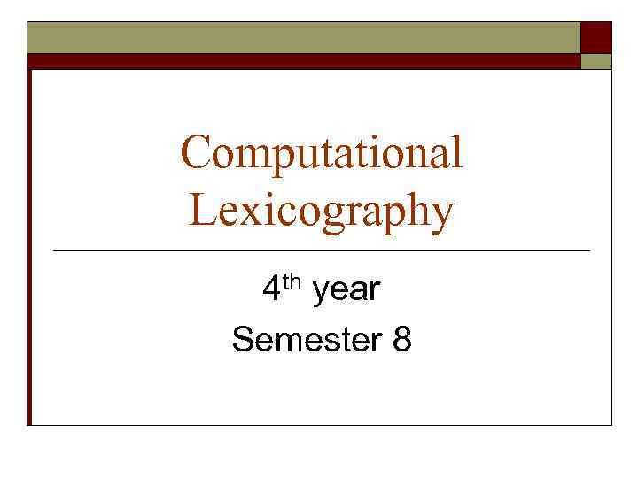 Computational Lexicography 4 th year Semester 8 