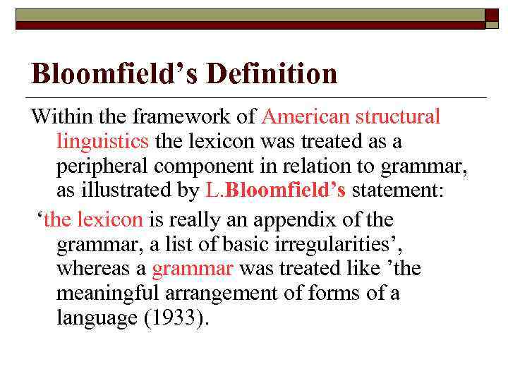Bloomfield’s Definition Within the framework of American structural linguistics the lexicon was treated as