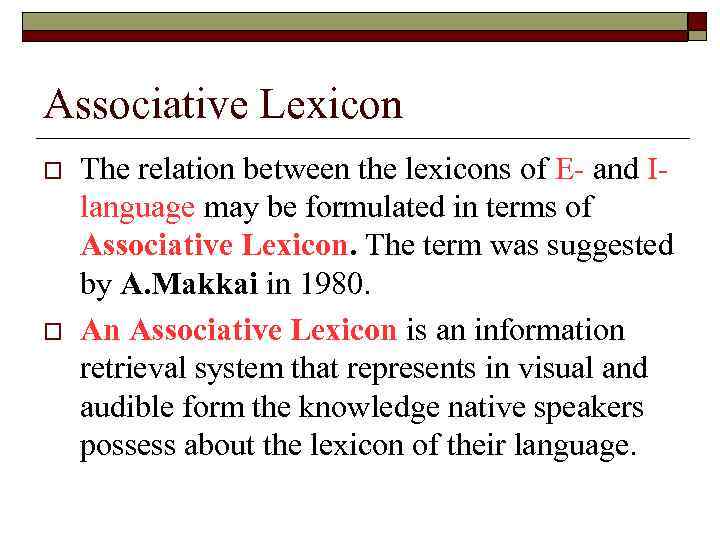Associative Lexicon o o The relation between the lexicons of E- and Ilanguage may