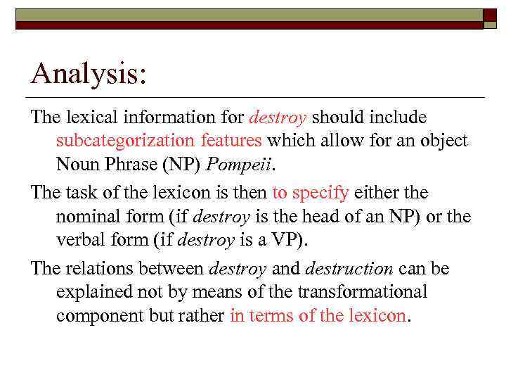 Analysis: The lexical information for destroy should include subcategorization features which allow for an