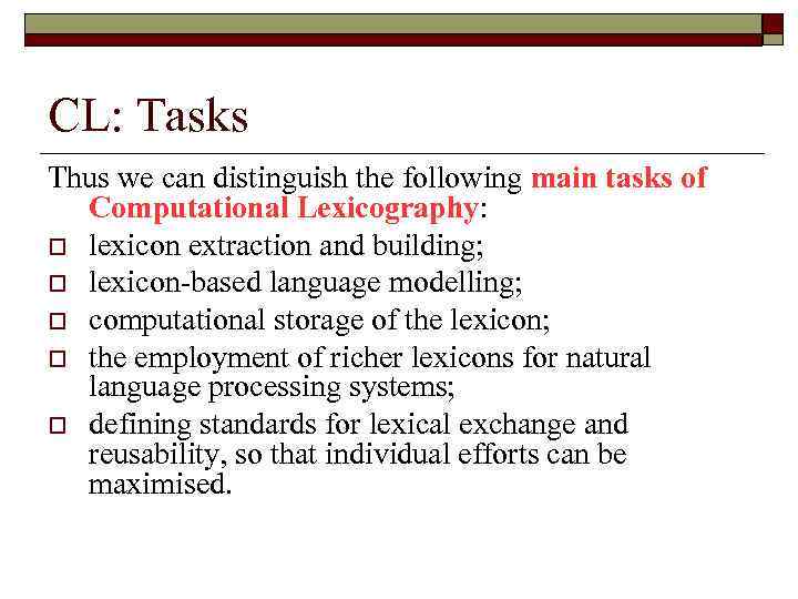 CL: Tasks Thus we can distinguish the following main tasks of Computational Lexicography: o