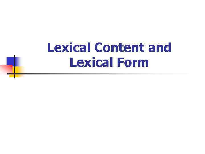 Lexical Content and Lexical Form 
