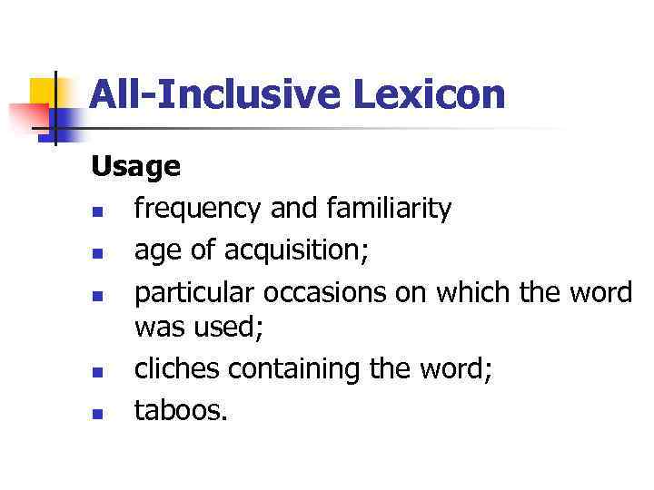 All-Inclusive Lexicon Usage n frequency and familiarity n age of acquisition; n particular occasions