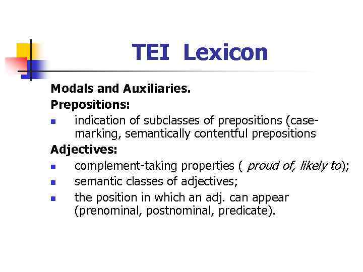 TEI Lexicon Modals and Auxiliaries. Prepositions: n indication of subclasses of prepositions (casemarking, semantically