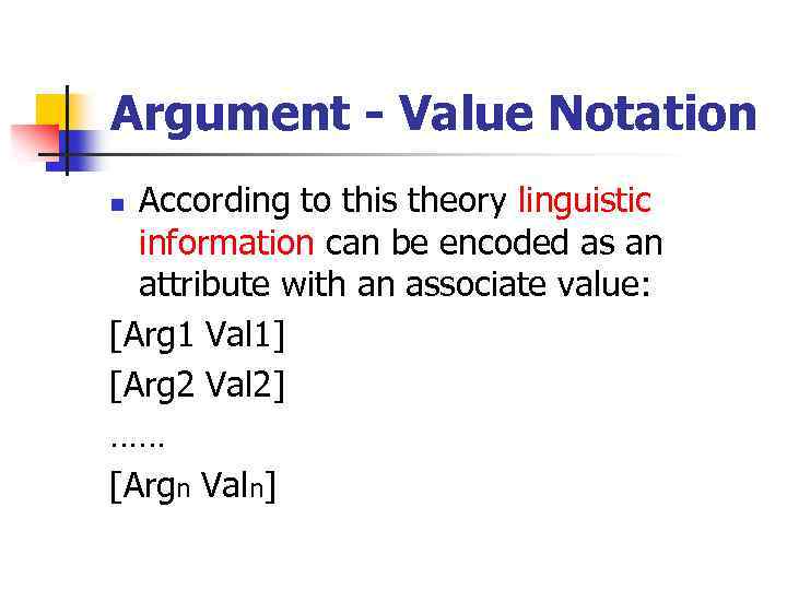 Argument - Value Notation According to this theory linguistic information can be encoded as