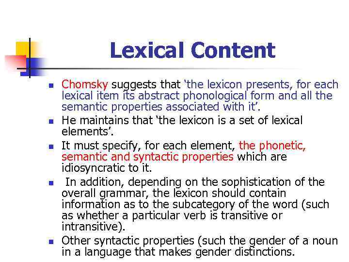 Lexical Content n n n Chomsky suggests that ‘the lexicon presents, for each lexical