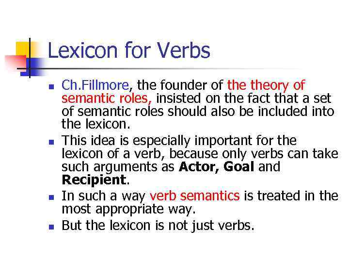 Lexicon for Verbs n n Ch. Fillmore, the founder of theory of semantic roles,