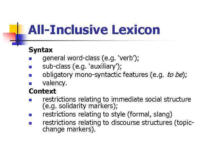 All-Inclusive Lexicon Syntax n general word-class (e. g. ‘verb’); n sub-class (e. g. ‘auxiliary’);