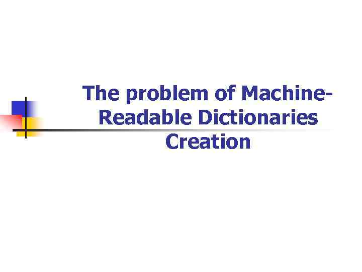 The problem of Machine. Readable Dictionaries Creation 